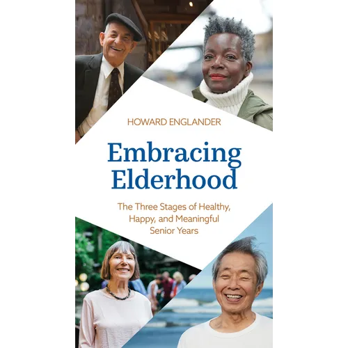 Embracing Elderhood: The Three Stages of Healthy, Happy, and Meaningful Senior Years