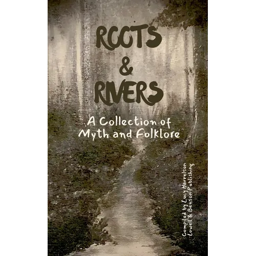 Roots & Rivers: A Collection of Myth and Folklore