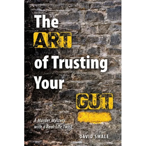 The Art of Trusting Your Gut: A Murder Mystery With a Real Life Twist