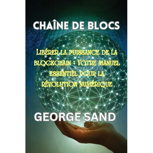 Chaîne de blocs: Libérer la puissance de la blockchain: Votre manuel essentiel pour la révolution numérique