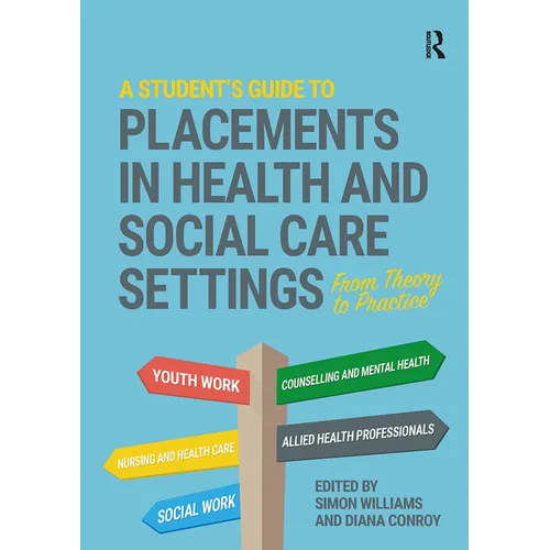 A Student's Guide to Placements in Health and Social Care Settings: From Theory to Practice