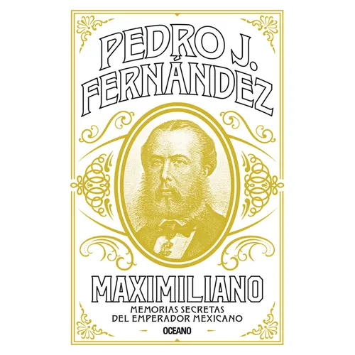 Maximiliano: Memorias Secretas del Emperador Mexicano