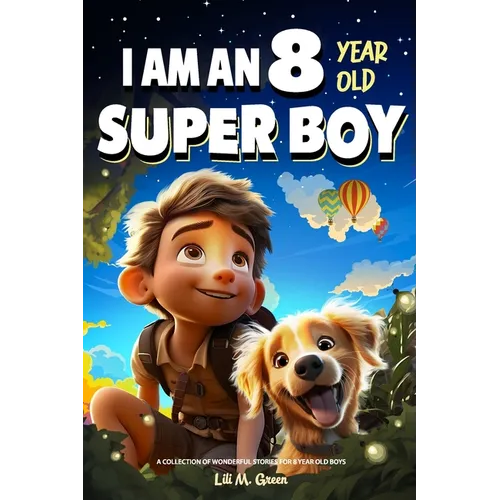 A Collection of Wonderful Stories for 8 Year Old Boys: I am an 8 Year Old Super Boy (Inspirational Gift Books for Kids)