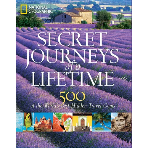 Secret Journeys of a Lifetime: 500 of the World's Best Hidden Travel Gems