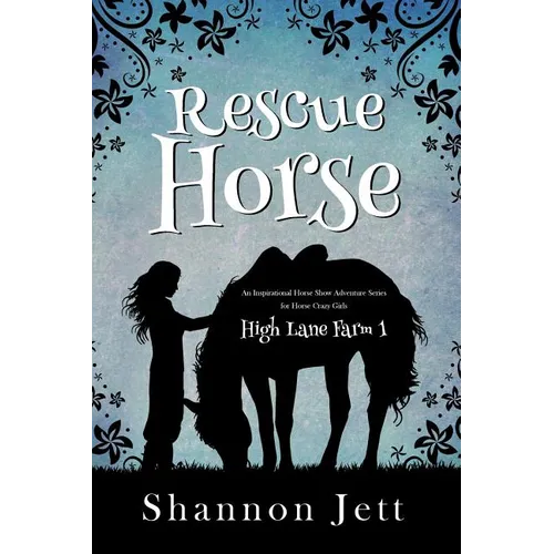 Rescue Horse: An Inspirational Horse Show Adventure Series for Horse Crazy Girls