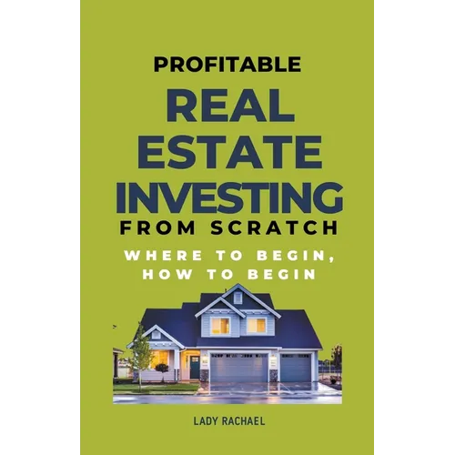 Profitable Real Estate Investing From Scratch: Where To Begin, How To Begin