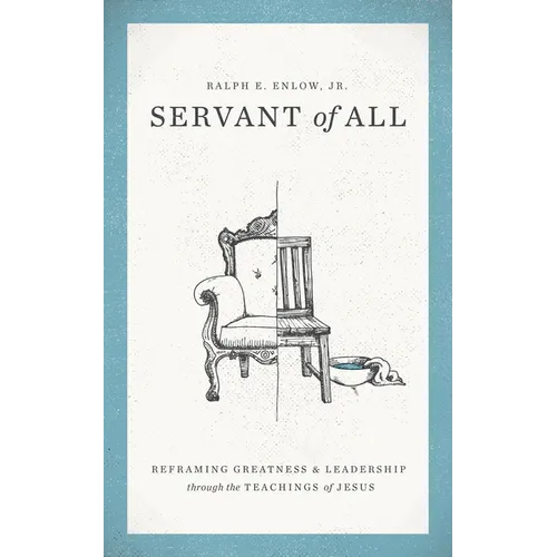Servant of All: Reframing Greatness and Leadership Through the Teachings of Jesus