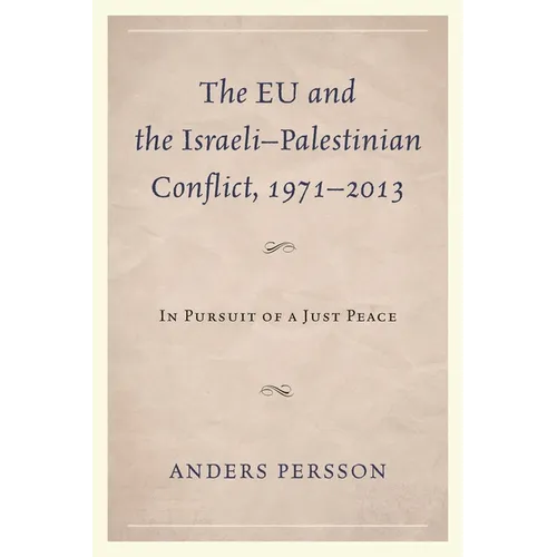 EU and the Israeli-Palestinian Conflict 1971-2013: In Pursuit of a Just Peace