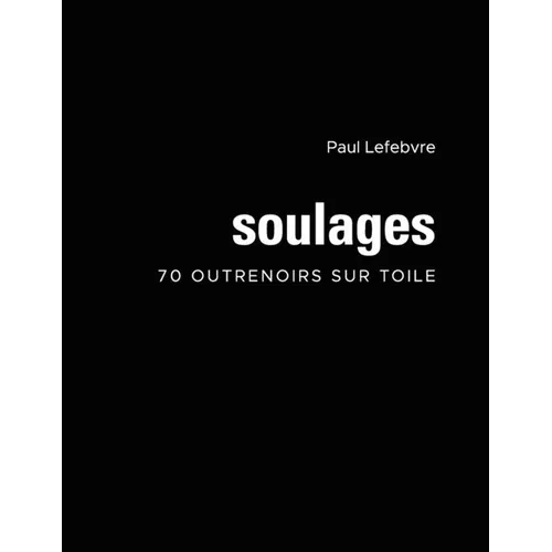 Soulages: 70 outrenoirs sur toile