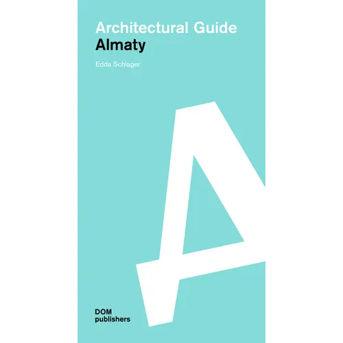 Almaty: Architectural Guide