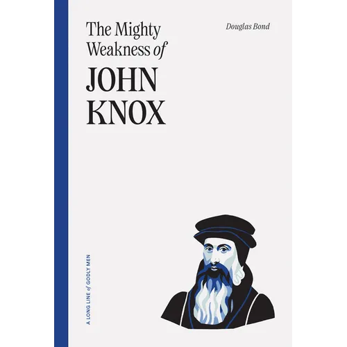 The Mighty Weakness of John Knox