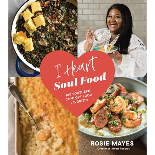 I Heart Soul Food: 100 Southern Comfort Food Favorites