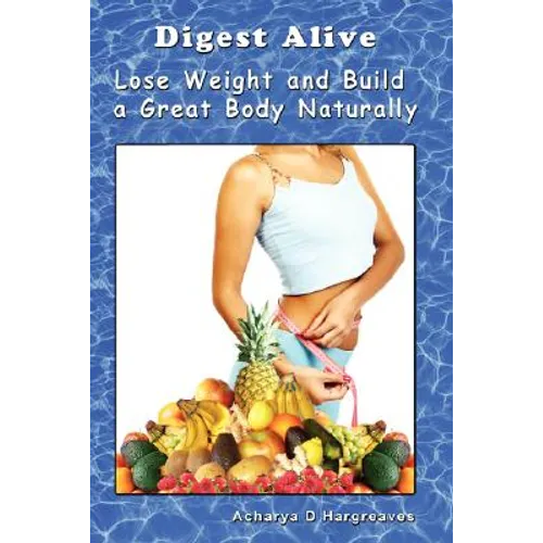 Digest Alive Lose Weight and Build a Great Body Naturally