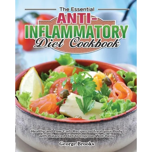 The Essential Anti-Inflammatory Diet Cookbook: Healthy and Easy Recipes to Treat your Body with Balanced Diet to Improve Well-Being