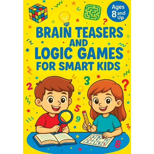 Brain Teasers and Logic Games for Smart Kids: Critical Thinking Activities, Creative Problem Solving, Mazes, Spot the Difference and Fun Challenges fo