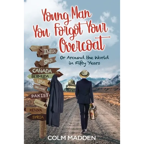 Young Man You Forgot Your Overcoat: Around The World In Fifty years