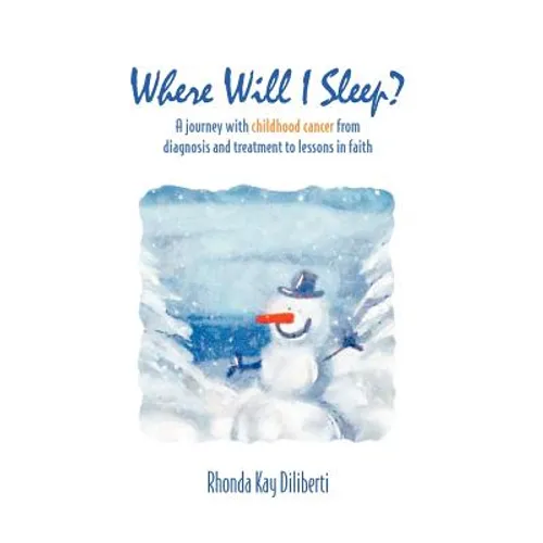 Where Will I Sleep: A Journey with Childhood Cancer from Diagnosis and Treatment to Lessons in Faith