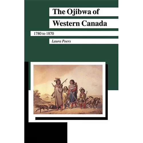 The Ojibwa of Western Canada 1780-1870