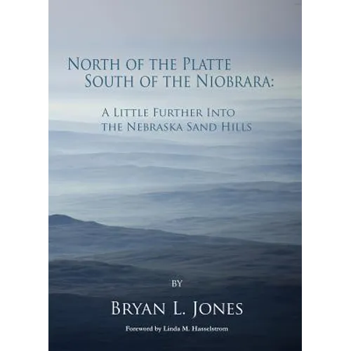 North of the Platte, South of the Niobrara: A Little Further Into the Nebraska Sand Hills