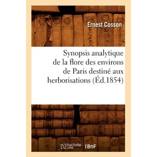 Synopsis Analytique de la Flore Des Environs de Paris Destiné Aux Herborisations (Éd.1854)