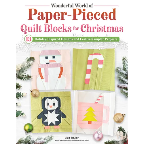 Wonderful World of Paper-Pieced Quilt Blocks for Christmas: 13 Holiday-Inspired Designs and Festive Sampler Projects
