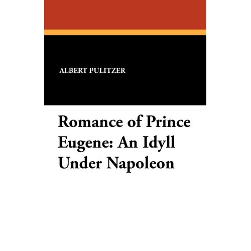 Romance of Prince Eugene: An Idyll Under Napoleon