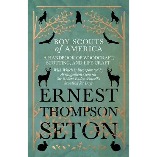 Boy Scouts of America - A Handbook of Woodcraft, Scouting, and Life-Craft - With Which is Incorporated by Arrangement General Sir Robert Baden-Powell'