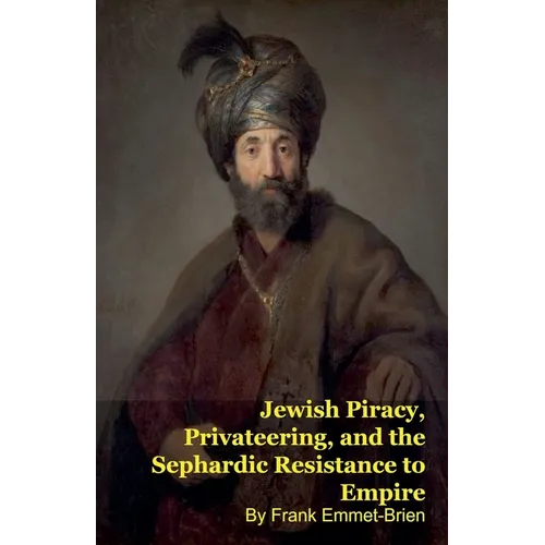 Jewish Piracy, Privateering, and the Sephardic Resistance to Empire