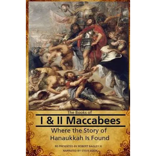 The Books of I & II Maccabees - Where The Story of Hanukkah Is Found