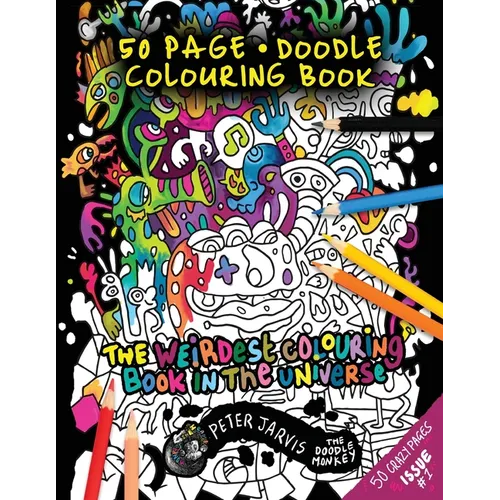 The Weirdest colouring book in the universe #1: by The Doodle Monkey