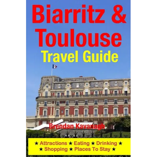 Biarritz & Toulouse Travel Guide Attractions, Eating, Drinking, Shopping & Places To Stay