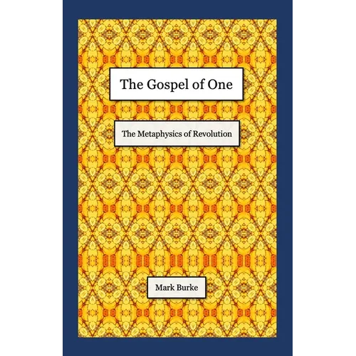 The Gospel of One: The Metaphysics of Revolution