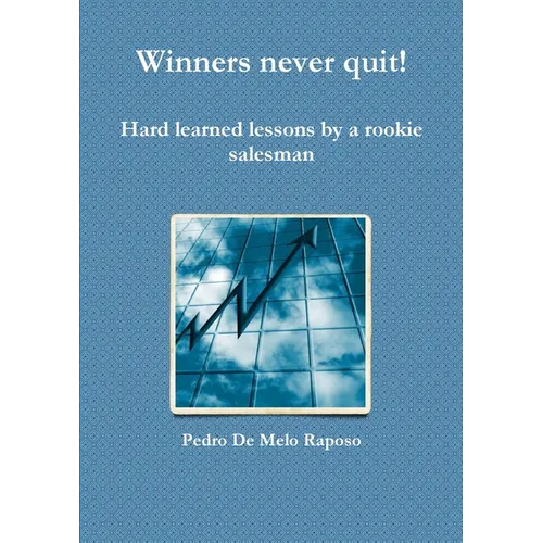 Winners never quit! Hard learned lessons by a rookie salesman
