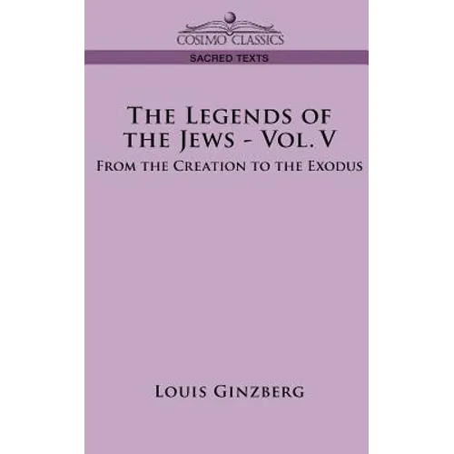 The Legends of the Jews - Vol. V: From the Creation to the Exodus