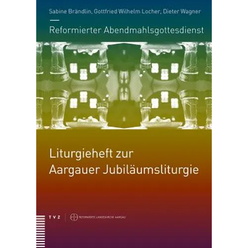 Reformierter Abendmahlsgottesdienst: Liturgieheft Zur Aargauer Jubilaumsliturgie: Liturgien, Erklarende Texte Und Partituren
