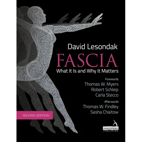 Fascia - What It Is, and Why It Matters, Second Edition