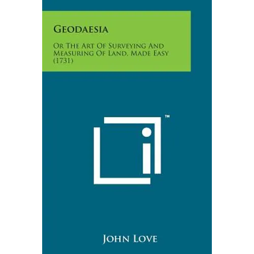 Geodaesia: Or the Art of Surveying and Measuring of Land, Made Easy (1731)