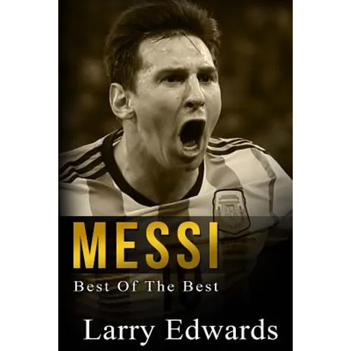 Messi: Best of The Best. Easy to read for kids with stunning color graphics. All you need to know about Messi. (Sports Soccer IQ Book for Kids)