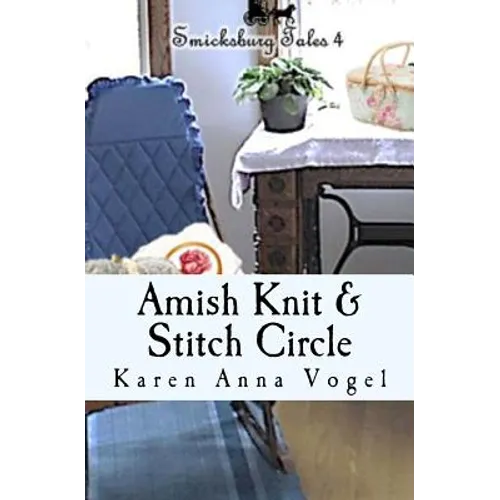 Amish Knit & Stitch Circle: Smicksburg Tales 4