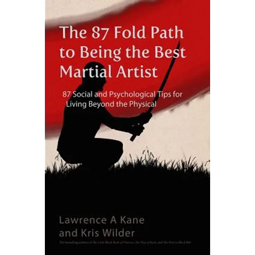 The 87-Fold Path to Being the Best Martial Artist: 87 Social and Psychological Tips for Living beyond the Physical