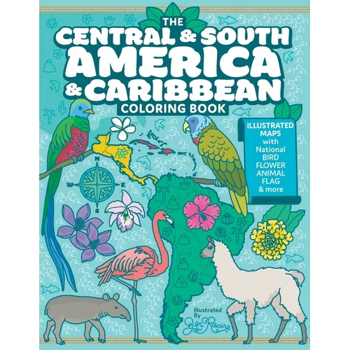 The Central and South America and Caribbean Coloring Book: Illustrated Maps with Capitals, National Symbols and More