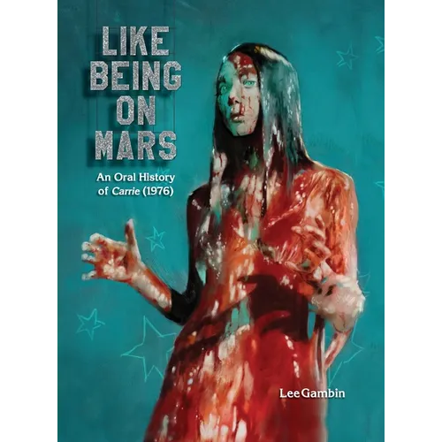 Like Being on Mars - An Oral History of Carrie (1976) (hardback)