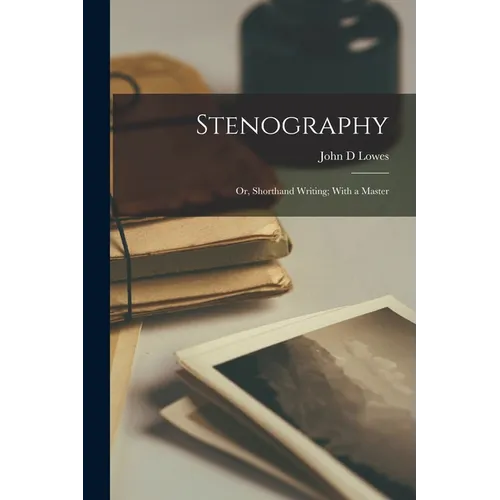Stenography; or, Shorthand Writing; With a Master