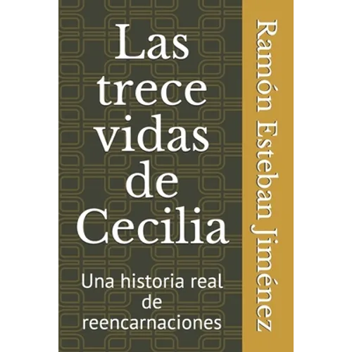 Las trece vidas de Cecilia: Una historia real de Reencarnaciones