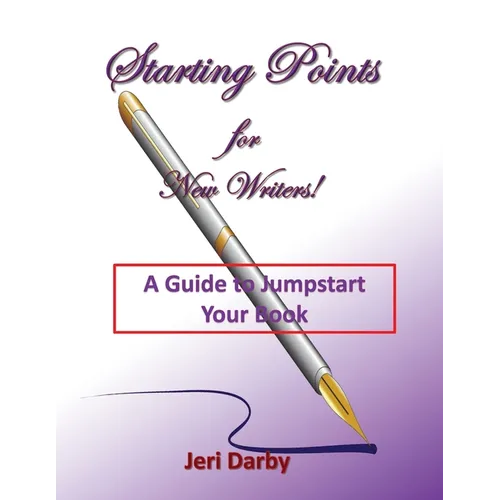 Starting Points for New Writers!: A Guide to Jumpstart Your Book