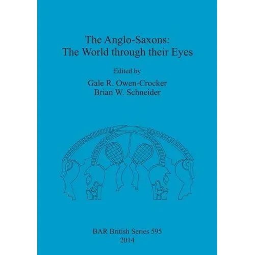 The Anglo-Saxons: The World through their Eyes