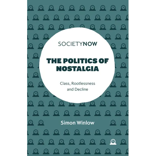 The Politics of Nostalgia: Class, Rootlessness and Decline