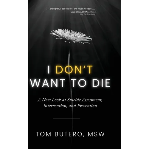 I Don't Want to Die: A New Look at Suicide Assessment, Intervention, and Prevention