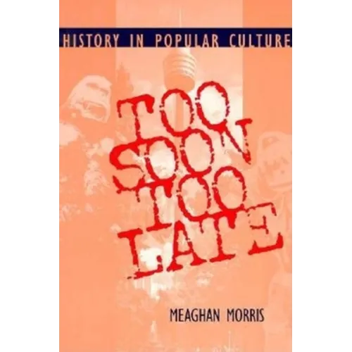 Too Soon Too Late: History in Popular Culture