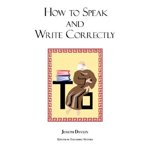 How to Speak and Write Correctly: Joseph Devlin's Classic Text